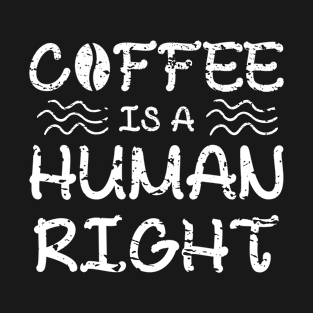 Coffee Is A Human Right T-Shirt