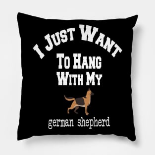 I Just Want To Hang With My german shepherd Pillow