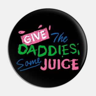 Give the daddies some juice Pin