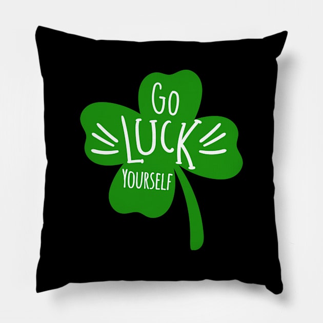 Funny Go Luck Yourself St Patricks Day Lucky Clover Shamrock Pillow by ZimBom Designer