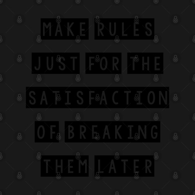 Make rules just for the satisfaction of breaking them later by SamridhiVerma18