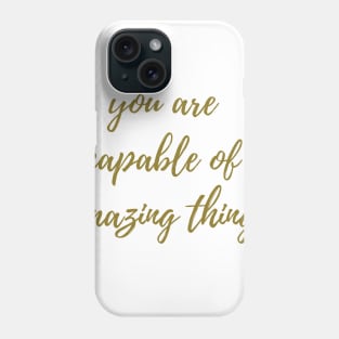 Capable of Amazing Things Phone Case