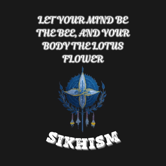 Sikhism, Let your mind be the bee and your body the lotus flower by Smartteeshop