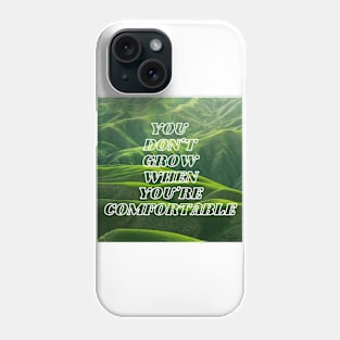 You Don't Grow When You're Comfortable Phone Case