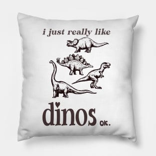 I just really like dinos ok Pillow