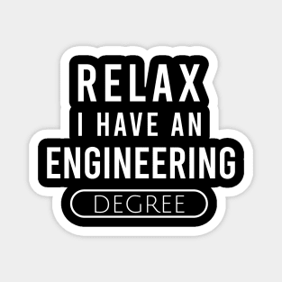 Relax I have an engineering degree Magnet