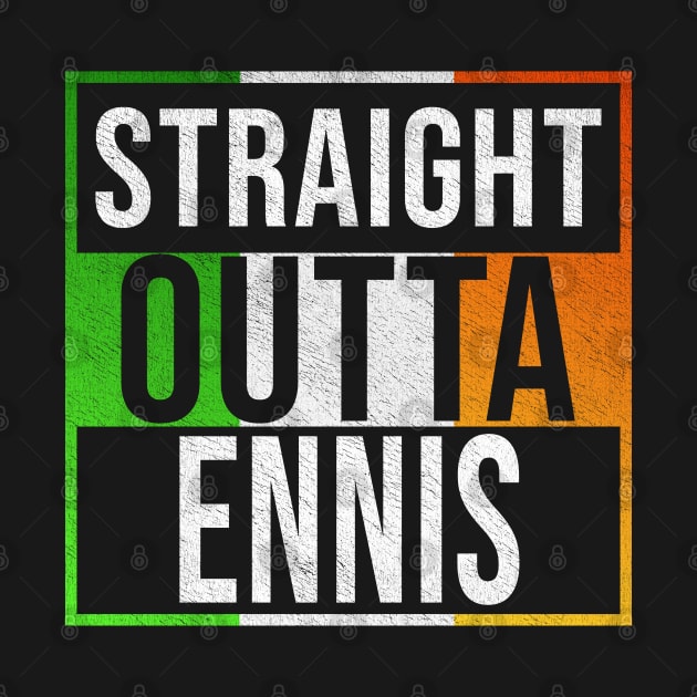 Straight Outta Ennis - Gift for Irish, Irishmen , Irishwomen,paddy, From Ennis in Ireland Irish by Country Flags