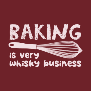 Baking is Very Whisky Business T-Shirt