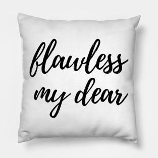 Flawless my dear Pillow