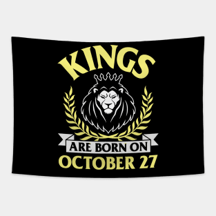 Kings Are Born On October 27 Happy Birthday To Me You Papa Daddy Uncle Brother Husband Son Tapestry