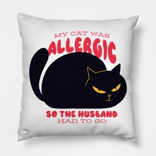 Funny "My Cat Was Allergic so the Husband Had to Go" Design Pillow