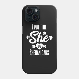 I put the she in shenanigans st patrick's day  t shirt Phone Case