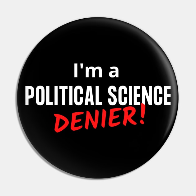 I'm a Political Science Denier! Pin by Let Them Know Shirts.store