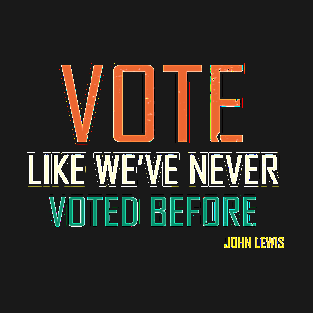 Vote John Lewis Quote Like We've Never Voted Before T-Shirt