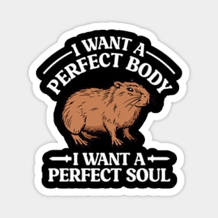 I Want a Perfect Body I Want a Perfect Soul Funny Capybara Meme Magnet