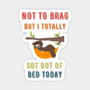 Not to Brag but I Totally Got Out of Bed Today Sloth Retro Font Magnet