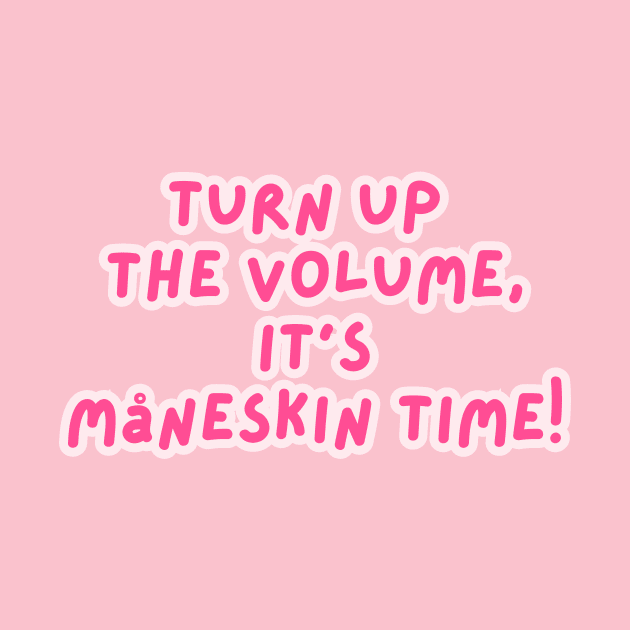 Turn up  the Volume,  It's  Måneskin Time! by Dlittlepony