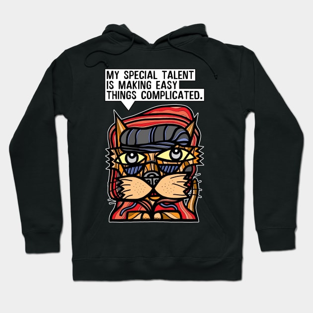 "My special talent is making easy things complicated." Hoodie by The BuddaKats