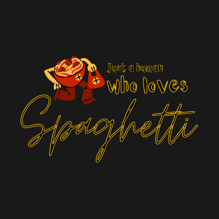 Just a human who loves spaghetti. T-Shirt