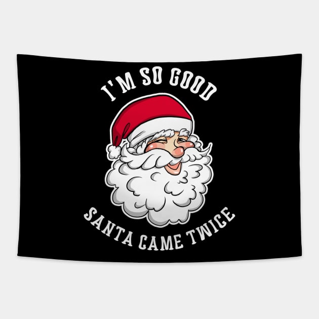 I'm So Good Santa Came Twice Funny Christmas Holiday X-Mas Party Tapestry by Lovely Apparel