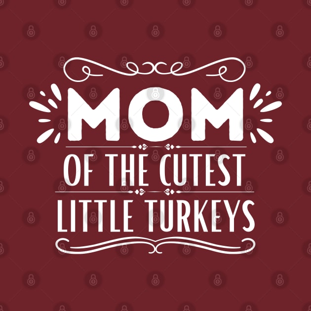 Funny Thanksgiving Mom of Little Turkeys Saying Gift Idea - Mom of The Cutest Little Turkeys - Thanksgiving Family Members Love Gift by KAVA-X