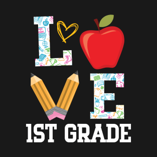 Love 1st Grade Student Teacher Happy Back To School Day T-Shirt