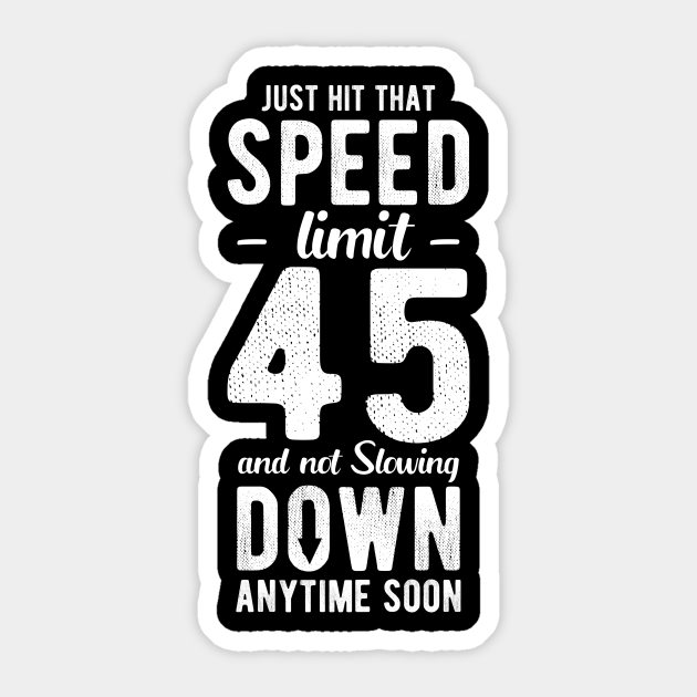 Happy 45th Birthday With Speed Limit Sign 45 Shirt T Shirt 45thbirthday Gift Idea Speed Limit Sticker Teepublic