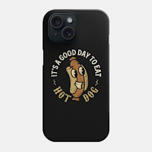 It's A Good Day To Eat Hot Dog Phone Case