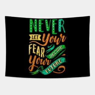 Never Let Your Fear Decide Your Future - Typography Inspirational Quote Design Great For Any Occasion Tapestry