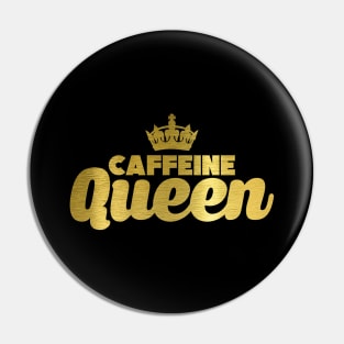 Cute & Funny Caffeine Queen Coffee Addicts Pin