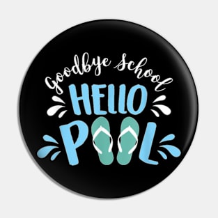 Goodbye School Hello Pool for Teachers & Students T-Shirt Pin