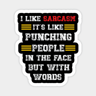 I Like Sarcasm It's Like Punching People In The Face But With Words Magnet