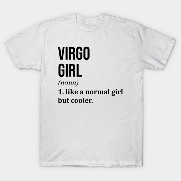 Awesome And Funny Virgo Girl Like A Normal Girl But Cooler Gift Gifts Saying Quote For A Birthday Or Christmas - Virgo - T-Shirt