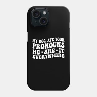 My Dog Ate Your Pronouns He She It Everywhere, dog lover Phone Case