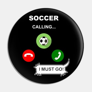 Soccer Calling, I must go ! Pin