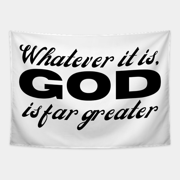 Whatever It Is God Is Far Greater Christian Belief Tapestry by GraceFieldPrints