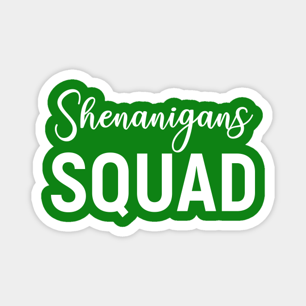 Shenanigans Squad Matching St Patrick S Day Shenanigans Squad Magnet Teepublic
