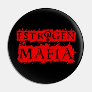 Estrogen Mafia Pin