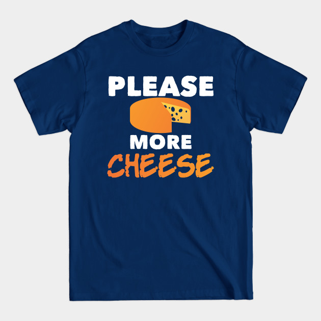 Disover Please More Cheese Joke Emmental Gouda - Cheese - T-Shirt