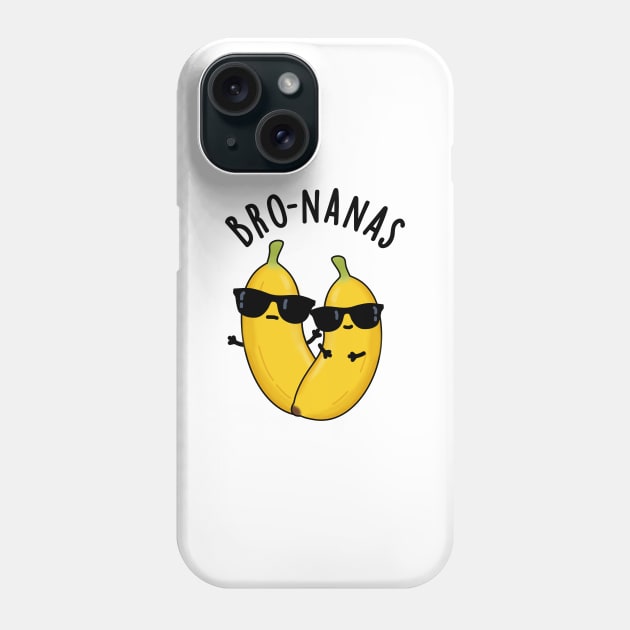 Bro-nanas Funny Fruit Banana Pun Phone Case by punnybone