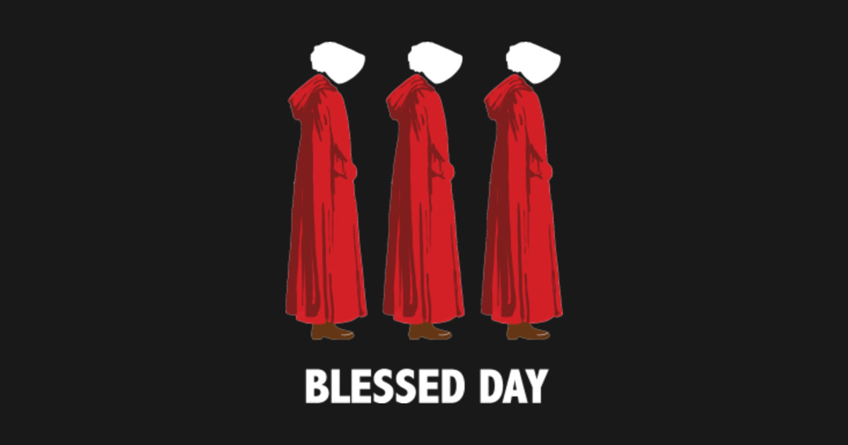 Blessed Day The Handmaids Tale TShirt TeePublic