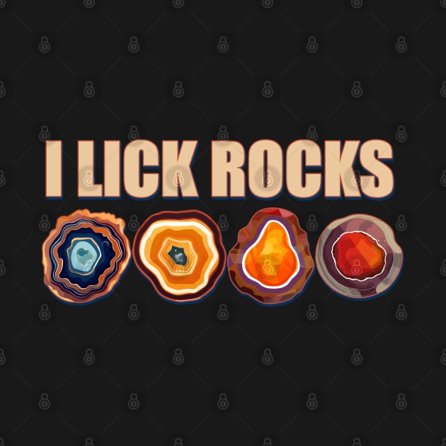 I Lick Rocks Funny Geology Agate Design by DanielLiamGill