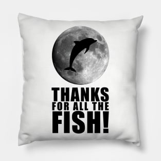 Thanks For All The Fish! Pillow