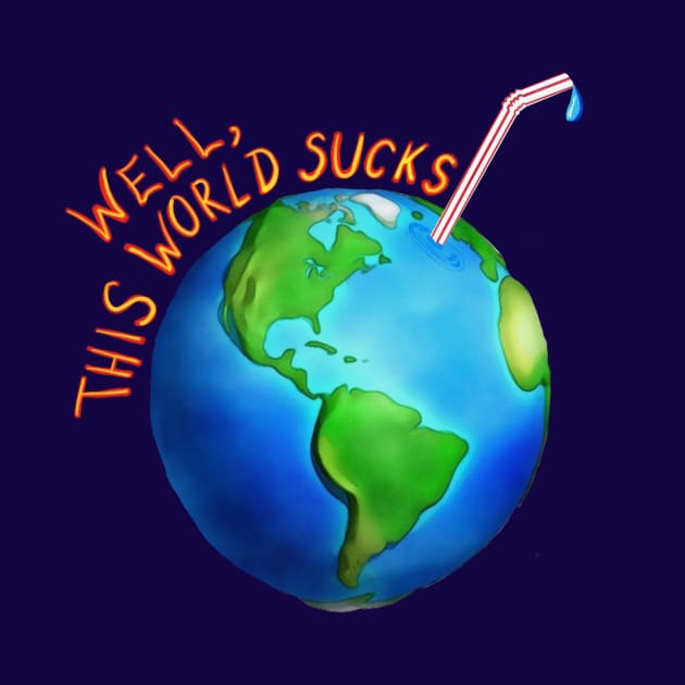 Well,this world sucks by wolfmanjaq