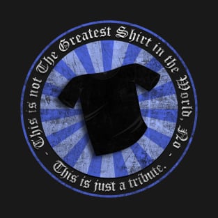 Greatest Shirt Tribute T-Shirt