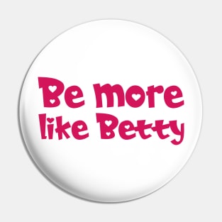 Funny Quote - Gift - Be more like Betty Pin