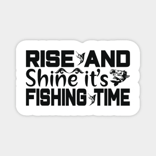 rise and shine it's fishing time Magnet