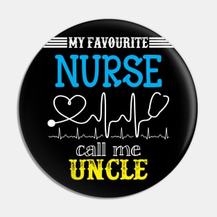 My Favorite Nurse Calls Me Uncle Funny Mother's Gift Pin