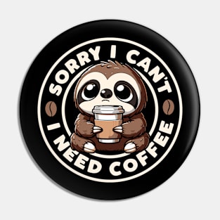 Sorry I Can't I Need Coffee Kawaii Sloth Pin