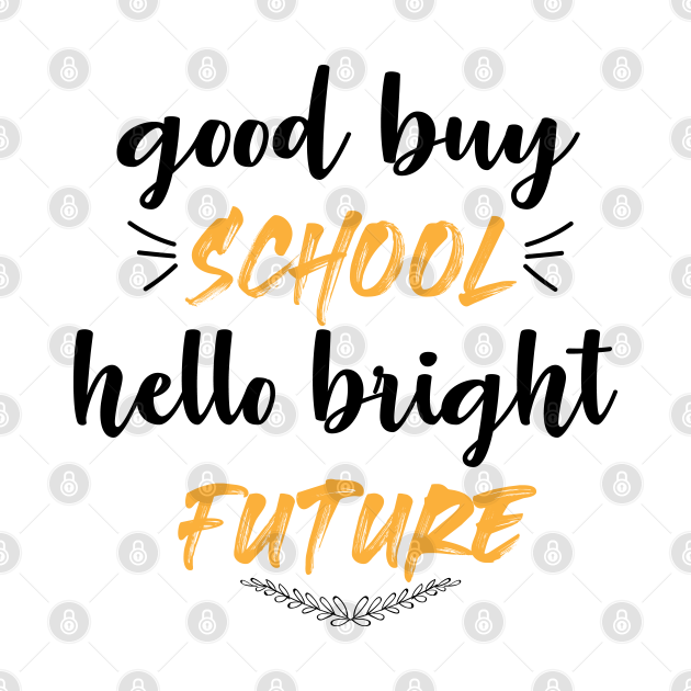 Disover Good Buy School Hello Bright Future - Good Buy School Hello Bright Future - T-Shirt